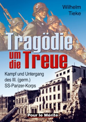 ISBN 9783932381393: Tragödie um die Treue - Kampf und Untergang des III. (germ.) SS-Panzer-Korps