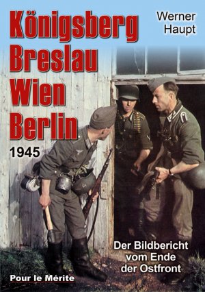 ISBN 9783932381751: Königsberg, Breslau, Wien, Berlin 1945 - Der Bildbericht vom Ende der Ostfront