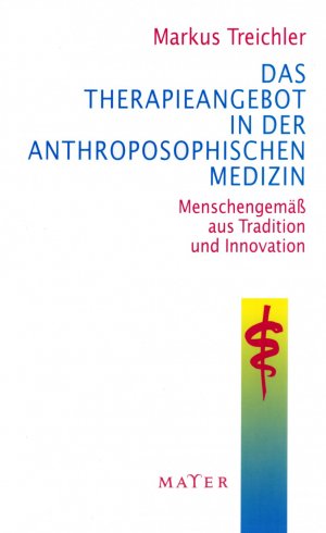 ISBN 9783932386183: Das Therapieangebot in der Anthroposophischen Medizin – Menschengemäß aus Tradition und Innovation