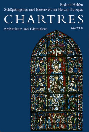 gebrauchtes Buch – Roland Halfen – Chartres / Architektur und Glasmalerei - Schöpfungsbau und Ideenwelt im Herzen Europas