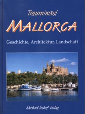 ISBN 9783932526046: Trauminsel Mallorca - Geschichte, Architektur, Landschaft