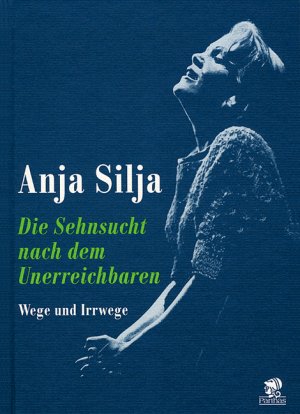 gebrauchtes Buch – Anja Silja – Die Sehnsucht nach dem Unerreichbaren Wege und Irrwege