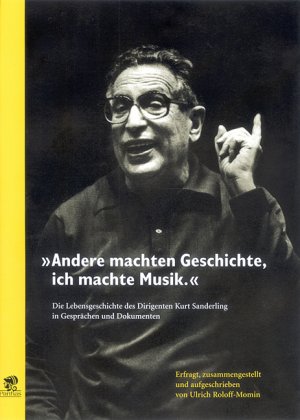 ISBN 9783932529351: "Andere machten Geschichte, ich machte Musik" - Kurt Sanderling