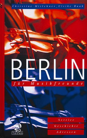 ISBN 9783932529702: Berlin für Musikfreunde : [Service, Geschichte, Adressen] Christine Mitlehner ; Ulrike Baak