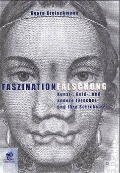 ISBN 9783932529788: Faszination Fälschung - Kunst-, Geld-, und andere Fälscher und ihre Schicksale