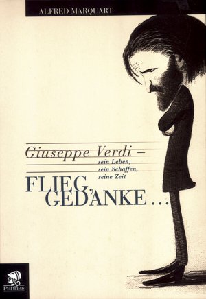 ISBN 9783932529849: Flieg, Gedanke... Giuseppe Verdi – Sein Leben, sein Schaffen, seine Zeit