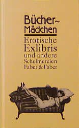 ISBN 9783932545276: Bücher-Mädchen : erotische Exlibris und andere Schelmereien. [mit einer Einf. von Wolfram Körner und einem orig.-graph. Exlibris von Volker Wendt] / Sisyphos ; Jahr 9. 1999