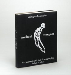 ISBN 9783932545610: Michael Morgner : Figur + Metapher : Werkverzeichnis der Druckgraphik. Herausgegeben von Klaus Werner und bearbeitet vo Gabriele Juppe. Mit Beiträgen von Anita Beloubek-Hammer, Reinhold Heller und Henry Meyric Hughes.