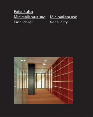 ISBN 9783932565489: Peter Kulka - Minimalismus und Sinnlichkeit / Minimalism and Sensuality