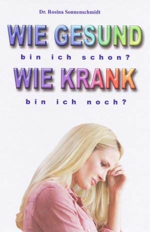 ISBN 9783932576751: Wie gesund bin ich schon? Wie krank bin ich noch?