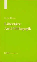 ISBN 9783932577024: Libertäre Anti-Pädagogik – Staatskritik und Zerstörung des Gehorsams. Widerstand leisten statt Knechtschaft dulden