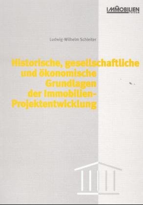 ISBN 9783932687549: Historische, gesellschaftliche und ökonomische Grundlagen der Immobilien-Projektentwicklung – Ein Beitrag für fächerübergreifendes Denken, Forschen und Handeln