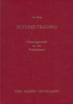 Kagels, Karsten; Ross, Joe - Futures-Trading. Positionsgeschfte an den Futuresbrsen