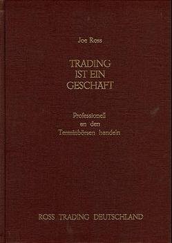 gebrauchtes Buch – Joe Ross  – Trading ist ein Geschäft: Professionell an den Terminbörsen handeln (Gebundene Ausgabe) Chartanalyse Futures Terminbörse Termingeschäft Termingeschäfte Börse Trader Finanzmärkte Kapitalmarkt Joe Ross