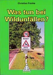 ISBN 9783932848117: Was tun bei Wildunfällen?