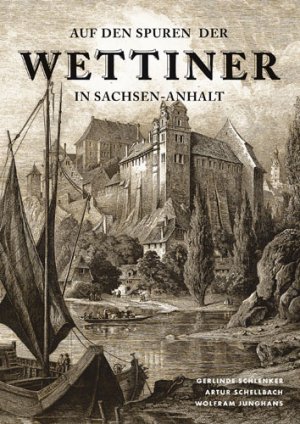 ISBN 9783932863004: Auf den Spuren der Wettiner in Sachsen-Anhalt