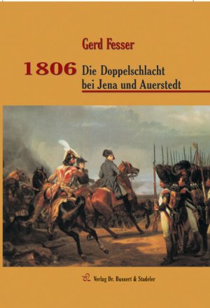 ISBN 9783932906701: 1806 - Die Doppelschlacht bei Jena und Auerstedt