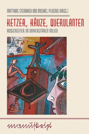 gebrauchtes Buch – Steinbach, Matthias; Ploenus – Ketzer, Käuze, Querulanten - Außenseiter im universitären Milieu