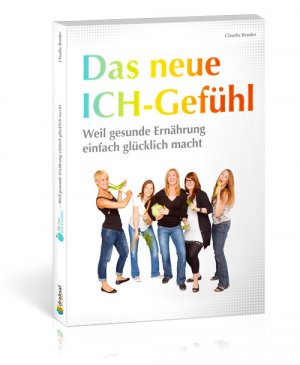 ISBN 9783932908316: Das neue Ich-Gefühl – Weil gesunde Ernährung einfach glücklich macht