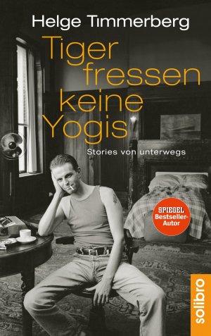 ISBN 9783932927225: Tiger fressen keine Yogis: Stories von unterwegs Stories von unterwegs