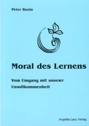 ISBN 9783933037244: Moral des Lernens – Vom Umgang mit unserer Unvollkommenheit