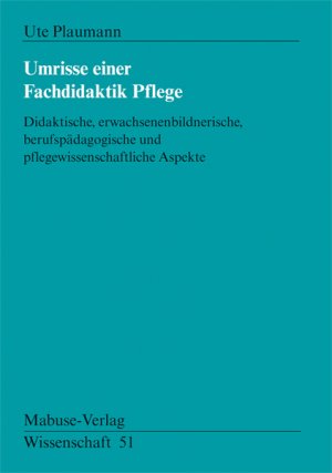 ISBN 9783933050632: Umrisse einer Fachdidaktik Pflege - Didaktische, erwachsenbildnerische, berufspädagogische und pflegewissenschaftliche Aspekte