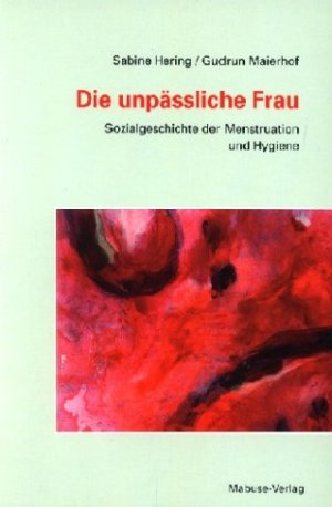 gebrauchtes Buch – Hering, Sabine; Maierhof – Die unpäßliche Frau - Sozialgeschichte der Menstruation und Hygiene