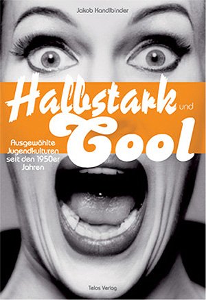 gebrauchtes Buch – Kandlbinder Jakob – Halbstark und cool - Ausgewählte Jugendkulturen seit den 1950er Jahren