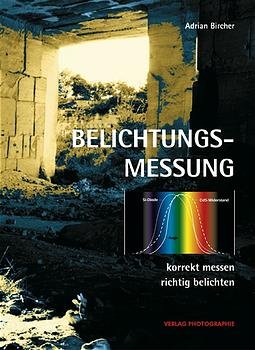 Adrian Bircher (Autor) - Belichtungsmessung. Korrekt messen, richtig belichten.