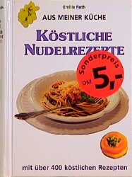 ISBN 9783933203038: Aus meiner Küche: Köstliche Nudelrezepte -- mit über 400 köstlichen Rezepten