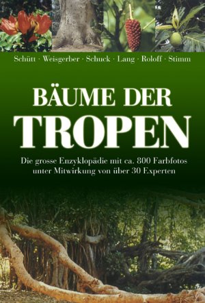 gebrauchtes Buch – schütt / weisgerber / schuck / lang / stimm / roloff – bäume der tropen. die große enzyklopädie mit über 800 farbfotos  unter mitwirkung von 30 experten.