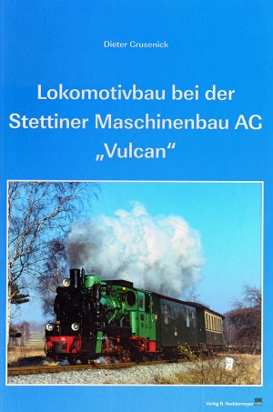 ISBN 9783933254702: Lokomotivbau bei der Stettiner Maschinenbau AG "Vulcan"