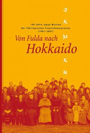 ISBN 9783933325327: Von Fulda nach Hokkaido - 100 Jahre Japan-Mission der Thüringischen Franziskanerprovinz (1907 - 2007)