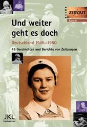 gebrauchtes Buch – Kleindienst, Jürgen  – Und weiter geht es doch. Deutschland 1945 - 1950: 45 Geschichten und Berichte von Zeitzeugen