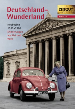 ISBN 9783933336187: Deutschland - Wunderland - Neubeginn 1950 - 1960 ; 44 Erinnerungen aus Ost und West