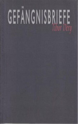 ISBN 9783933337115: Gefängnisbriefe – Der Briefwechsel Tibor Derys mit seiner Mutter und seiner Ehefrau 1957-1960