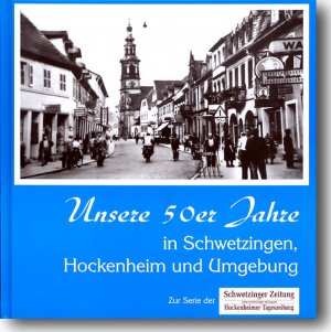 ISBN 9783933356352: Unsere 50er Jahre in Schwetzingen, Hockenheim und Umgebung – Das Buch zur Serie der "Schwetzinger Zeitung /Hockenheimer Tageszeitung"