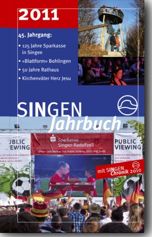 ISBN 9783933356628: SINGEN Jahrbuch 2011 – 125 Jahre Sparkasse - "Blattform" Bohlingen - 50 Jahre Rathaus - Kirchenväter Herz Jesu mit SINGEN Chronik 2010