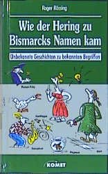 ISBN 9783933366139: Wie der Hering zu Bismarcks Namen kam. Unbekannte Geschichten zu bekannten Begriffen