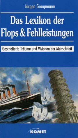 gebrauchtes Buch – Jürgen Graupmann – Das Lexikon der Flops und Fehlleistungen: gescheiterte Träume und Visionen der Menschheit