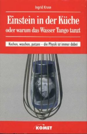 ISBN 9783933366580: Einstein in der Küche oder Warum das Wasser Tango tanzt. Kochen, waschen, putzen - die Physik ist immer dabei