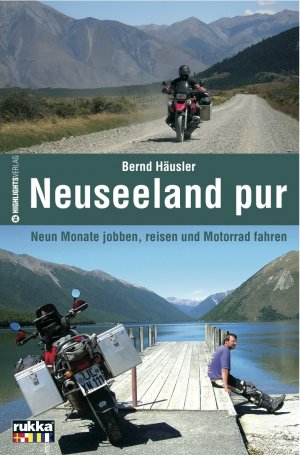 gebrauchtes Buch – Bernd Häusler – Neuseeland pur: Neun Monate jobben, reisen und Motorrad fahren: Neun Monate jobben, reisen und Motorrad fahren. E-Mails vom schönsten Ende der Welt. In Zus.-Arb. m. RUKKA