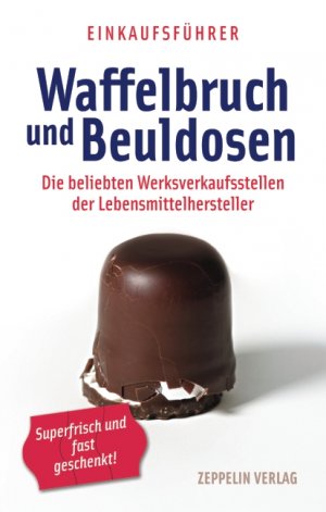 ISBN 9783933411556: Waffelbruch und Beuldosen - Die beliebten Werksverkaufsstellen der Lebensmittelhersteller