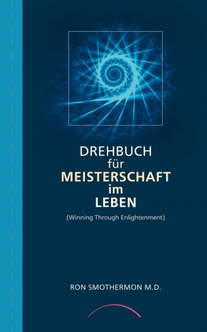 gebrauchtes Buch – Ron Smothermon – Drehbuch für Meisterschaft im Leben (Winning Through Enlightment). Übersetzung: Dr. Henning von der Osten, Bearb. der dt. Übersetzung: Hans-Jürgen Zander  (2001)