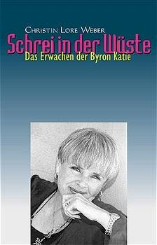 ISBN 9783933496430: Schrei in der Wüste - das Erwachen der Byron Katie