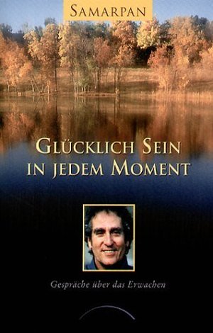 ISBN 9783933496676: Glücklich sein in jedem Moment - Gespräche über das Erwachen