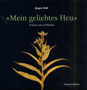 ISBN 9783933497628: Mein geliebtes Heu – Notizen zum Herbarium