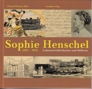 ISBN 9783933617194: Sophie Henschel (1841-1915) - Lokomotivfabrikantin und Stifterin