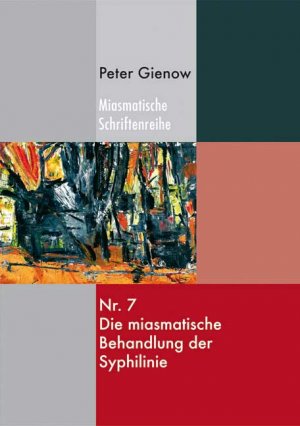 Peter Gienow (Autor) - Die miasmatische Behandlung der Syphilinie
