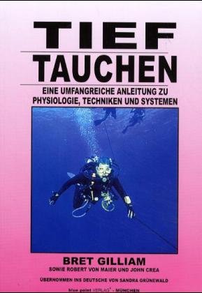 ISBN 9783933680006: Tieftauchen. Eine umfangreiche Anleitung zu Physiologie, Techniken und Systemen Bret Gilliam; Robert von Maier; John Crea und Sandra Grünewald